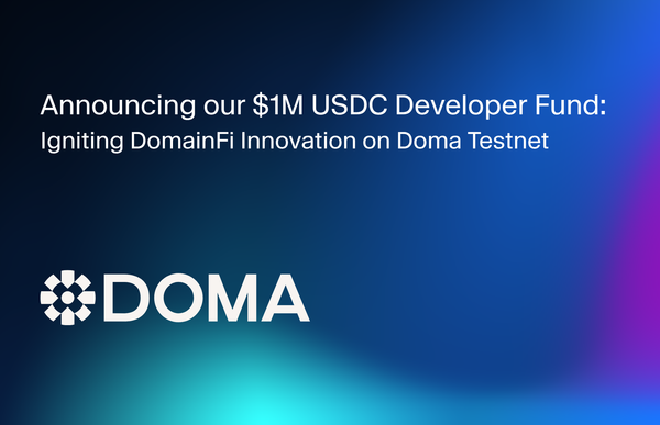 Announcing our $1M USDC Developer Fund: Igniting DomainFi Innovation on the Doma Testnet